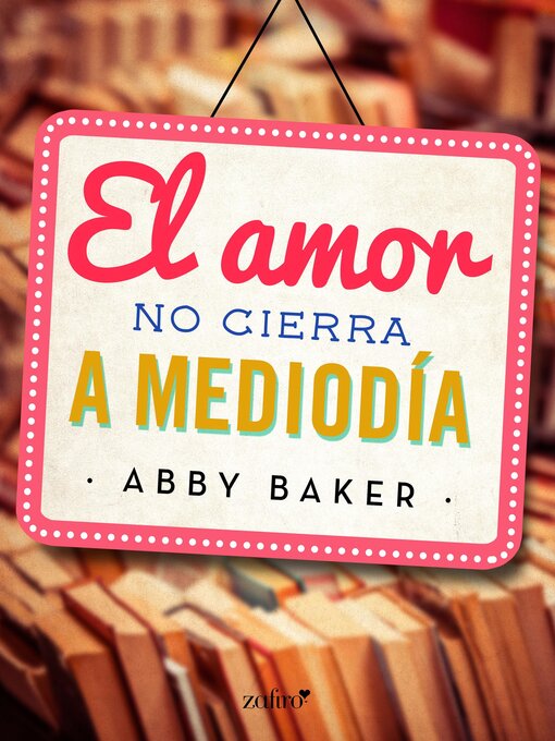 Title details for El amor no cierra a mediodía by Abby Baker - Available